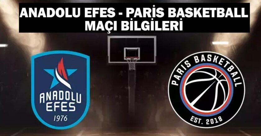 Anadolu Efes – Paris Basketbol maçı ne zaman, saat kaçta, hangi kanalda?