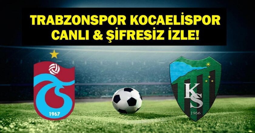 Trabzonspor Kocaelisport Canlı İzleme | Match Kocaelispor Süper Lig Trabzonspor Kocaelispor Bein Sports Live! İşte oyunun personeli